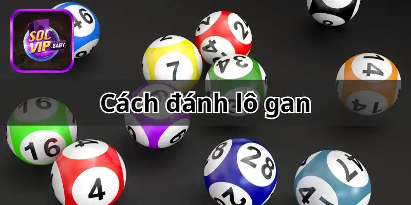 Tổng quan khái niệm và cách đánh lô gan